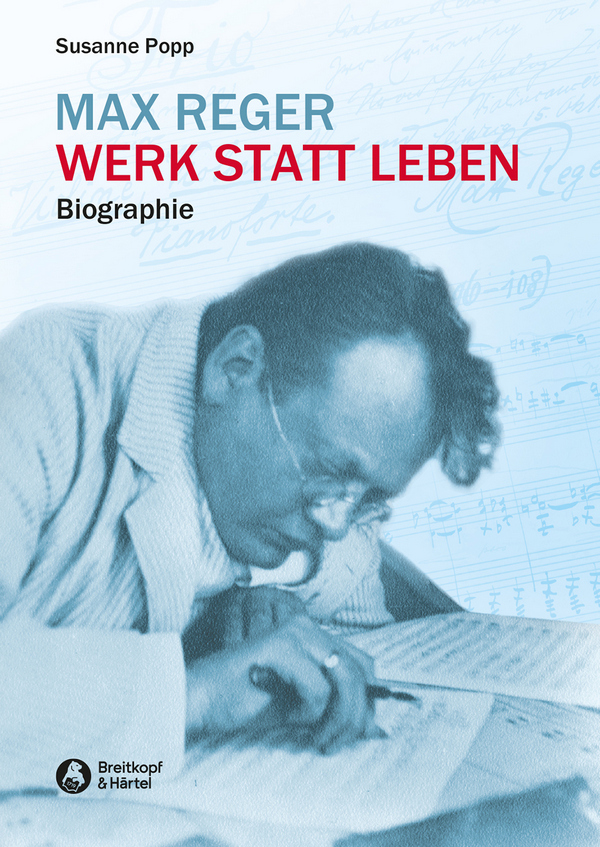 Max Reger - Werk statt Leben Biographie