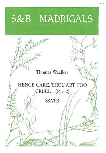 HENCE CARE, THOU ART TOO CRUEL