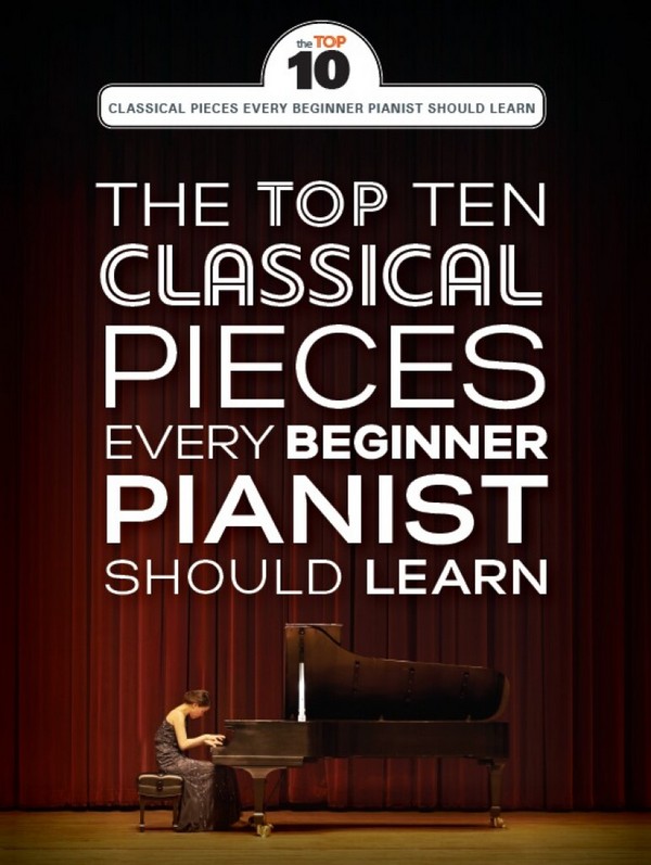 The Top 10 classical Piano Pieces every Beginner Pianist should learn