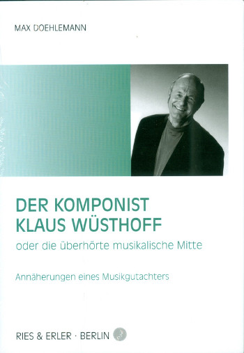 Der Komponist Klaus Wüsthoff oder die überhörte musikalische Mitte