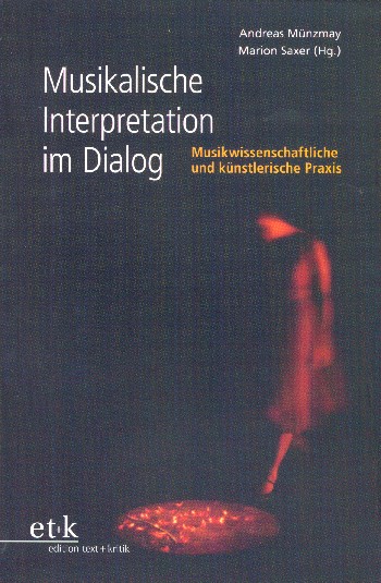 Musikalische Interpretation im Dialog Musikwissenschaftliche und