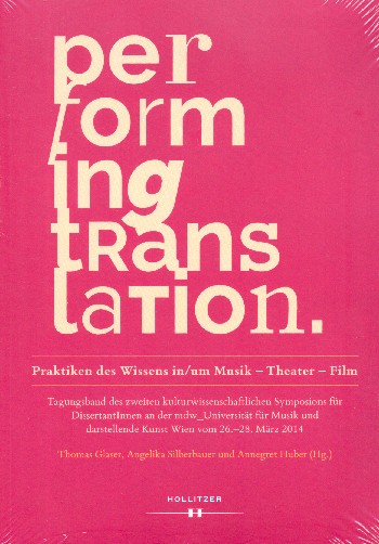 Performing Translation Praktiken des Wissens in/um Musik - Theater -