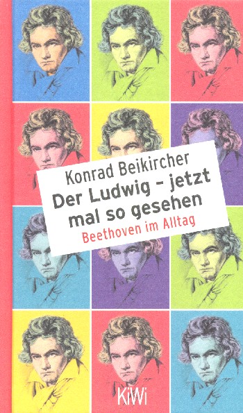 Der Ludwig - jetzt mal so gesehen Beethoven im Alltag