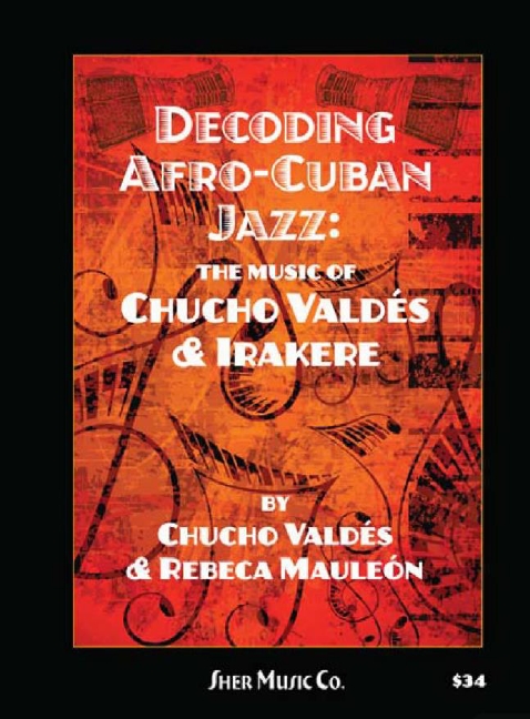 Decoding Afro Cuban Jazz The Music of Chucho Valdés & Irakere