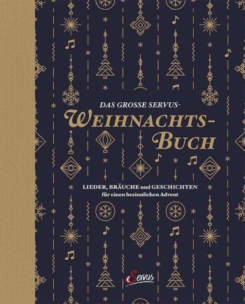 Das große Servus-Weihnachtsbuch Lieder, Gebräuche und Geschichten