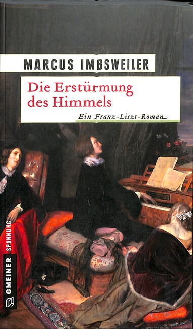 Die Erstürmung des Himmels Ein Franz-Liszt-Roman