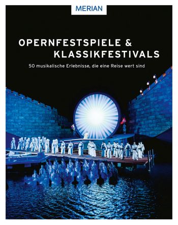 Opernfestspiele & Klassikfestivals 50 musikalische Erlebnisse, die