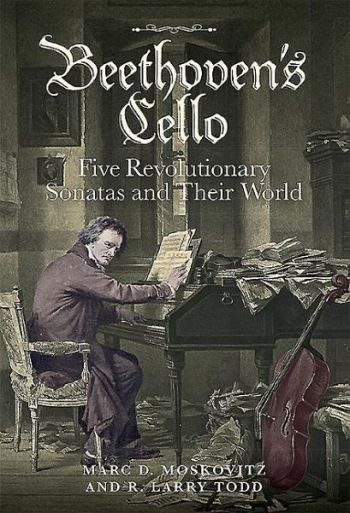 Beethoven's Cello - Five revolutionary Sonatas and their World