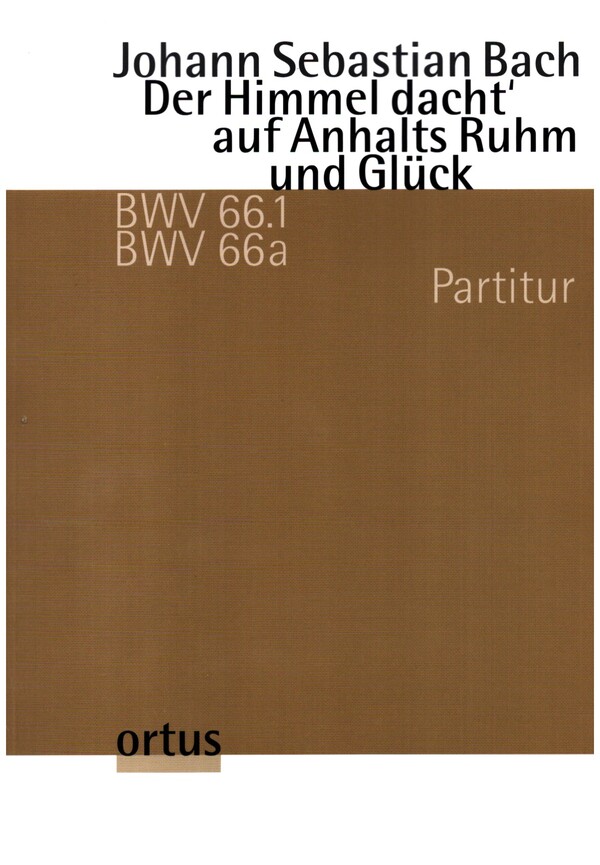 Der Himmel dacht' auf Anhalts Ruhm und Glück BWV66.1/66a