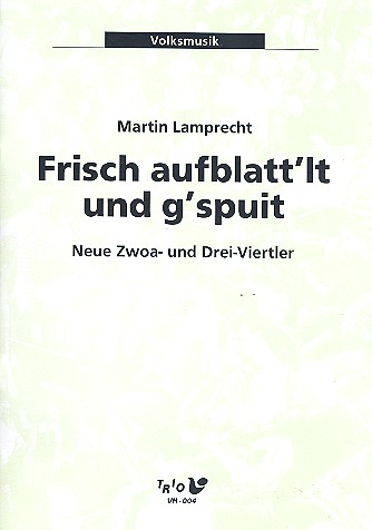 Frisch aufblatt'lt und g'spuit