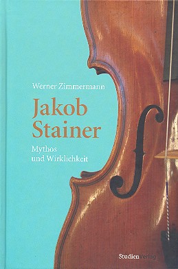 Jakob Stainer - Mythos und Wirklichkeit