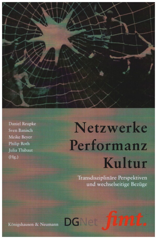 Netzwerke Performance Kultur - Transdisziplinäre Perspektiven und