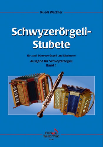 Schwyzerörgeli-Stubete  Band 1 für 2 Schwyzerörgeli und Klarinette: