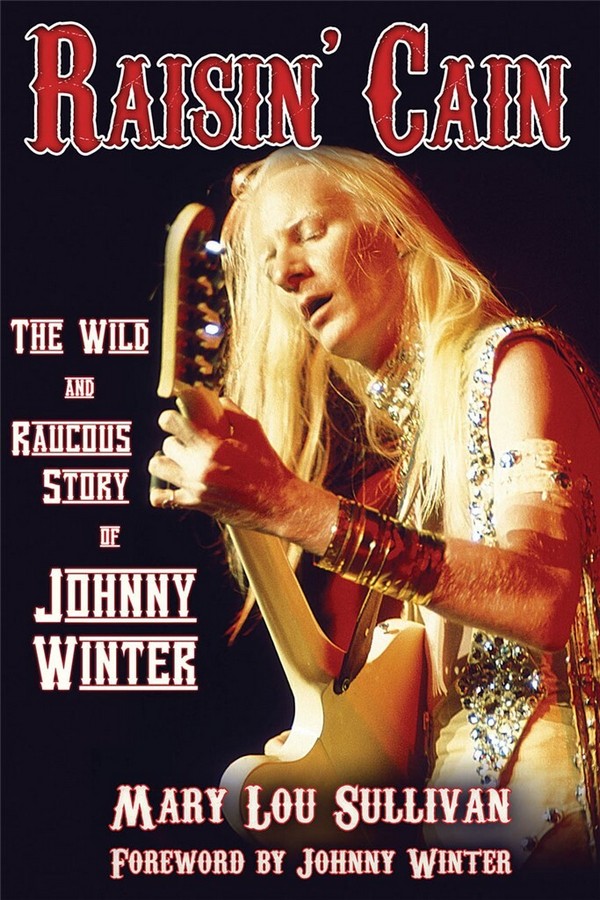 Raisin' Cain - the wild and raucous story of Johnny Winter