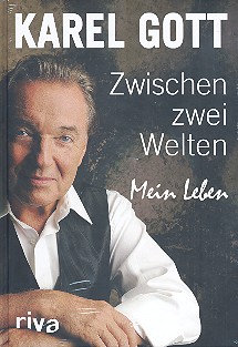Karel Gott Zwischen zwei Welten - mein Leben