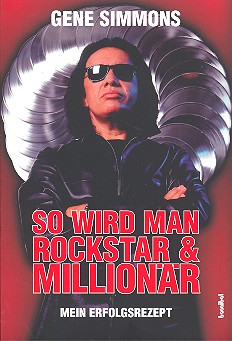 So wird man Rockstar und Millionär Mein Erfolgsrezept