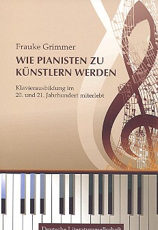 Wie Pianisten zu Künstlern werden Klavierausbildung im 20. und 21.