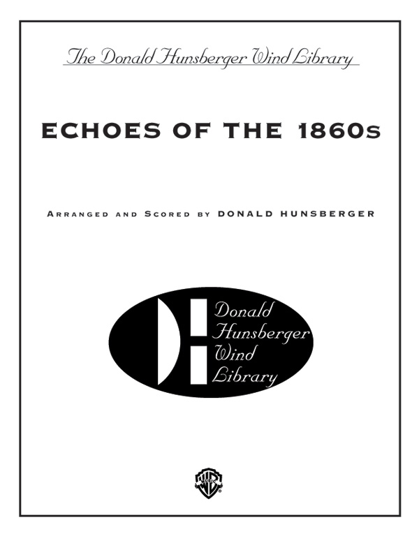 Hunsberger, Donald (arranger)Echoes of the 1860s (concert band)