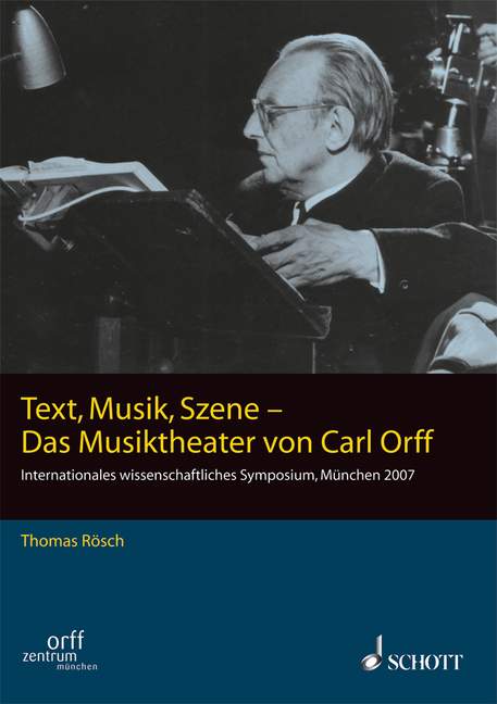 Orff, Carl: Text, Musik, Szene - Das Musiktheater von Carl Orff Band I