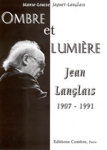 Ombre et lumière Jean Langlais 1907-1991 (frz)