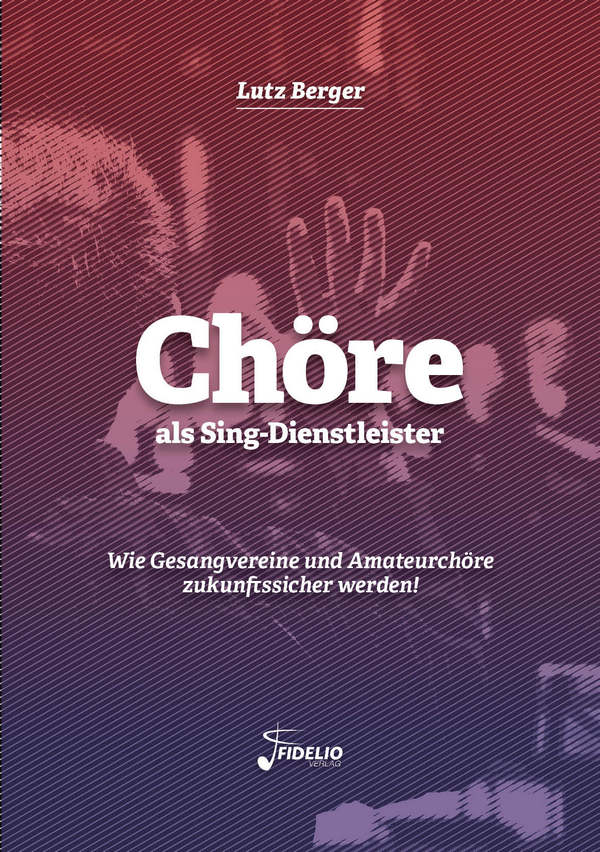 Lutz Berger, Chöre als Sing-Dienstleister - Wie Gesangvereine und Amat