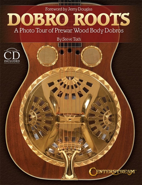 Dobro Roots (+CD): a Photo Tour of Prewar Wood Body Dobros