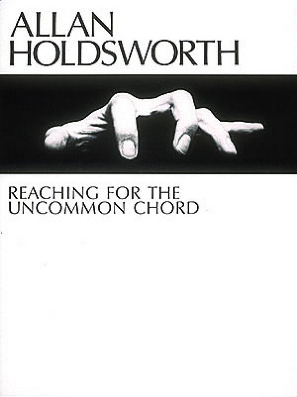 Allan Holdsworth, Reaching For The Uncommon Chord