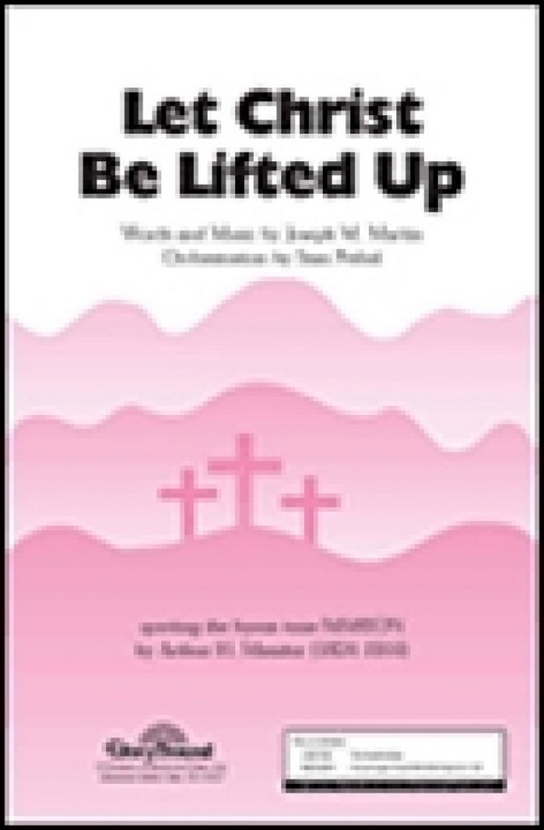 Joseph M. Martin, Let Christ Be Lifted Up